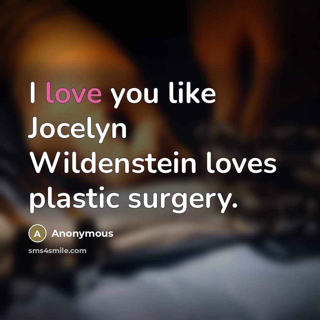 “I love you like Jocelyn Wildenstein loves plastic surgery.…” quote by Anonymous