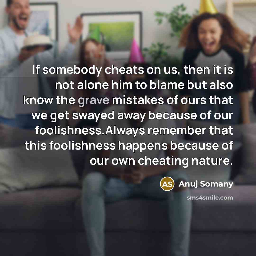 “If somebody cheats on us, then it is not alone…” quote by Anuj Somany