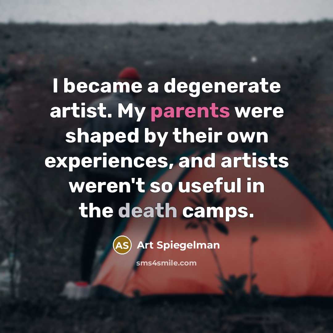 “I became a degenerate artist. My parents were shaped by…” quote by Art Spiegelman