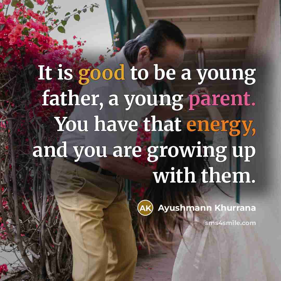 “It is good to be a young father, a young…” quote by Ayushmann Khurrana