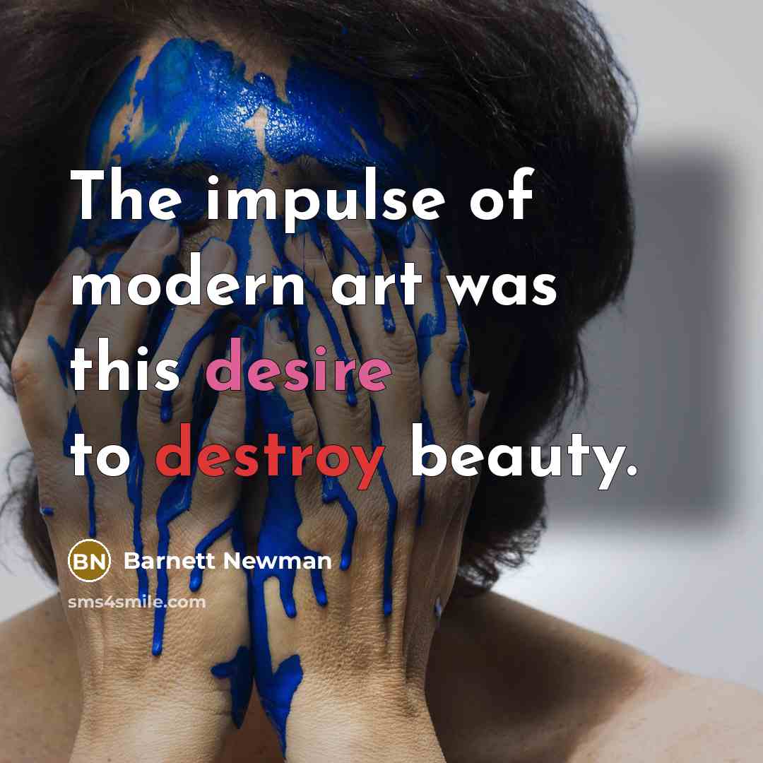“The impulse of modern art was this desire to destroy…” quote by Barnett Newman