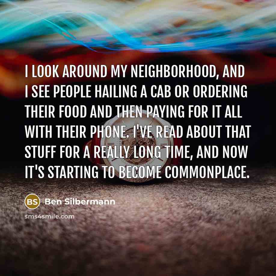 “I look around my neighborhood, and I see people hailing…” quote by Ben Silbermann