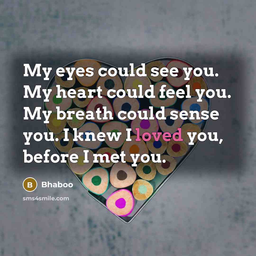 “My eyes could see you. My heart could feel you.…” quote by Bhaboo