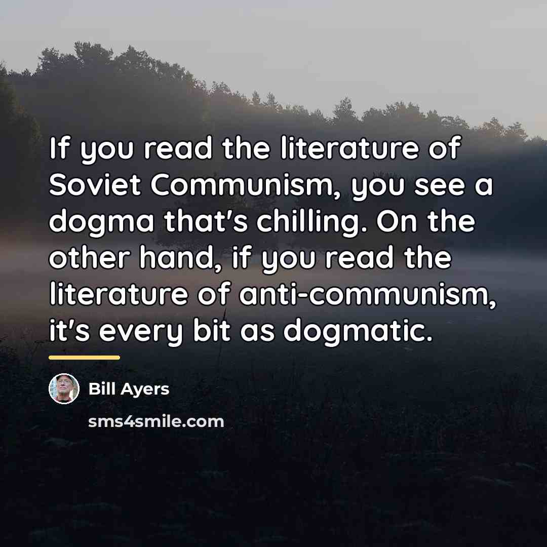 “If you read the literature of Soviet Communism, you see…” quote by Bill Ayers