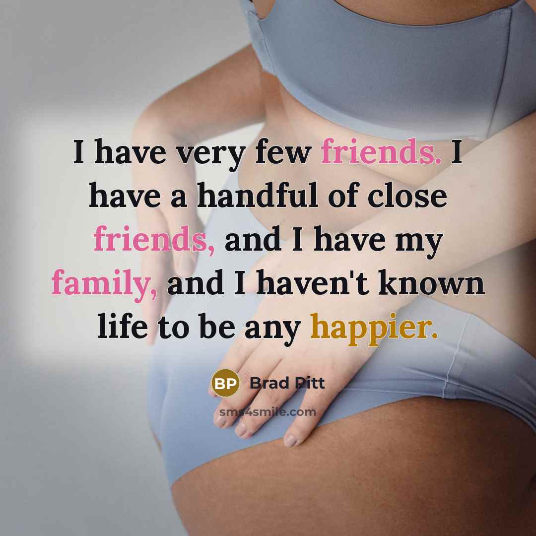 “I have very few friends. I have a handful of…” quote by Brad Pitt
