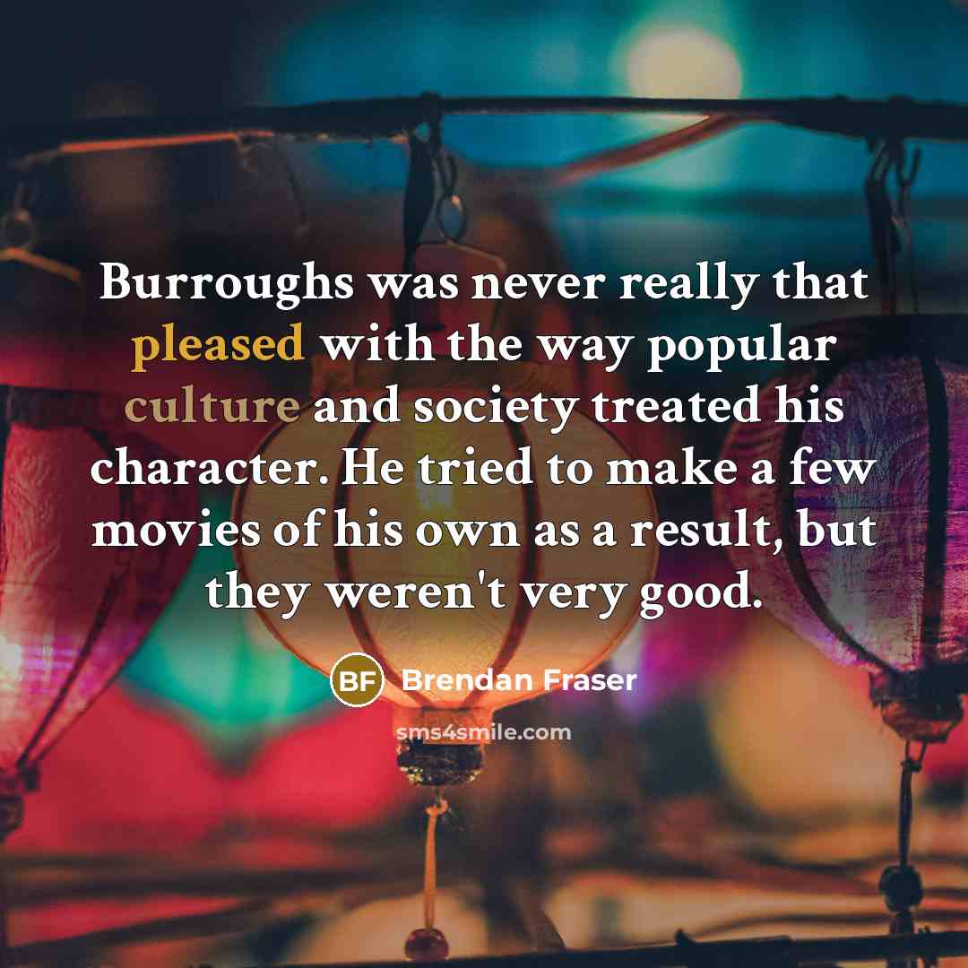 “Burroughs was never really that pleased with the way popular…” quote by Brendan Fraser