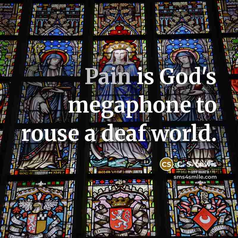 “Pain is God's megaphone to rouse a deaf world.…” quote by C. S. Lewis