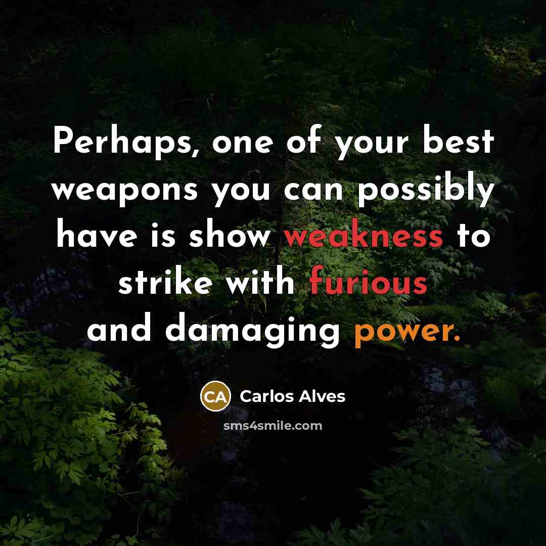 “Perhaps, one of your best weapons you can possibly have…” quote by Carlos Alves