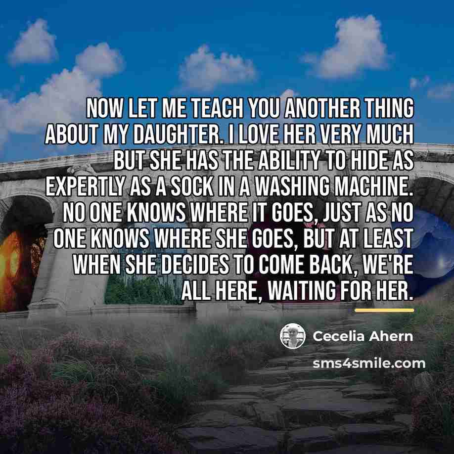 “Now let me teach you another thing about my daughter.…” quote by Cecelia Ahern