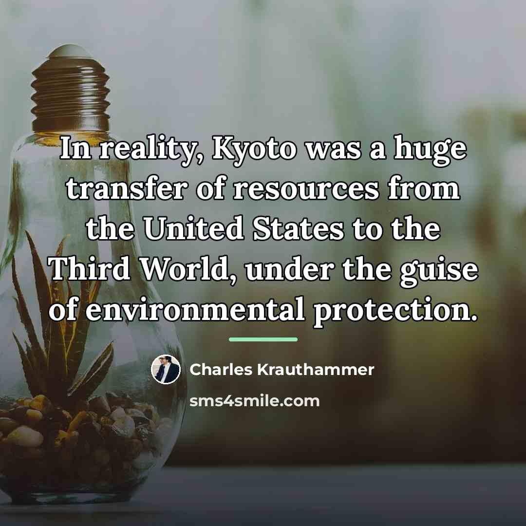 “In reality, Kyoto was a huge transfer of resources from…” quote by Charles Krauthammer