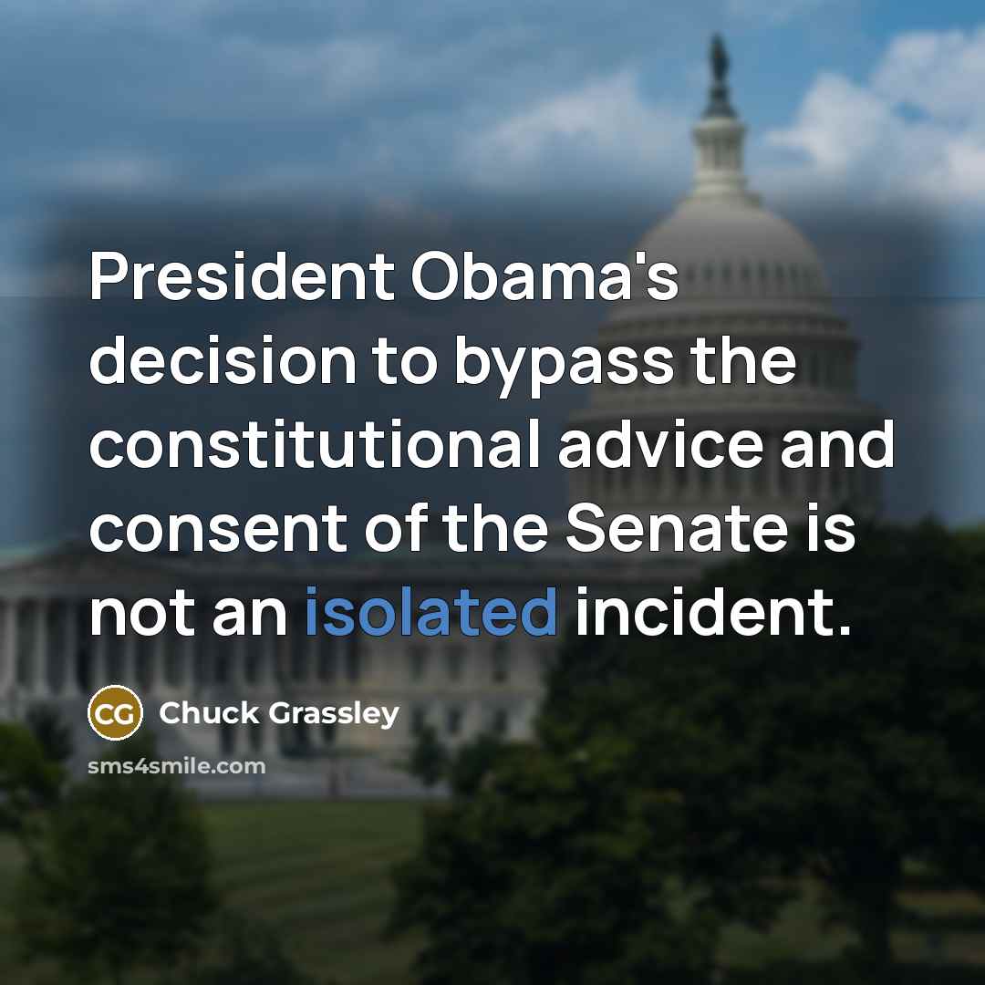 “President Obama's decision to bypass the constitutional advice and consent…” quote by Chuck Grassley