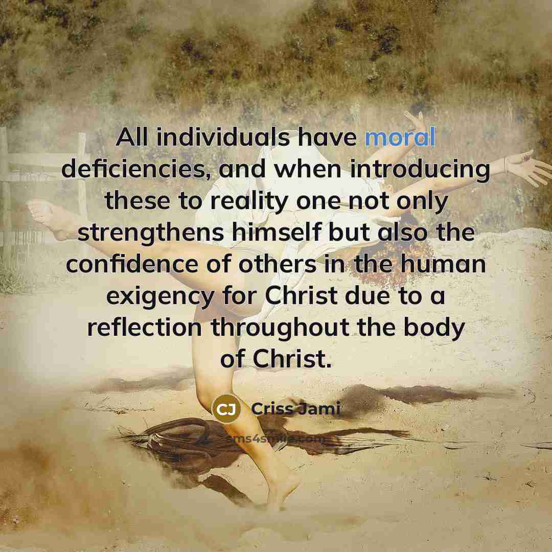 “All individuals have moral deficiencies, and when introducing these to…” quote by Criss Jami