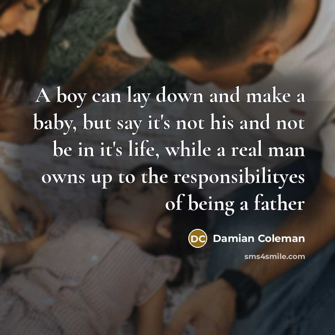 “A boy can lay down and make a baby, but…” quote by Damian Coleman