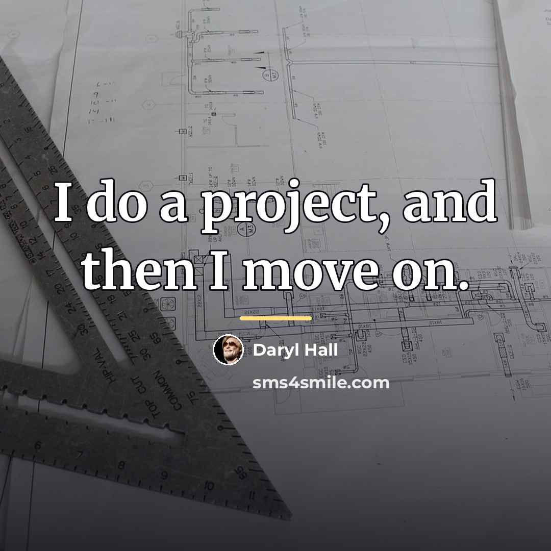 “I do a project, and then I move on.…” quote by Daryl Hall