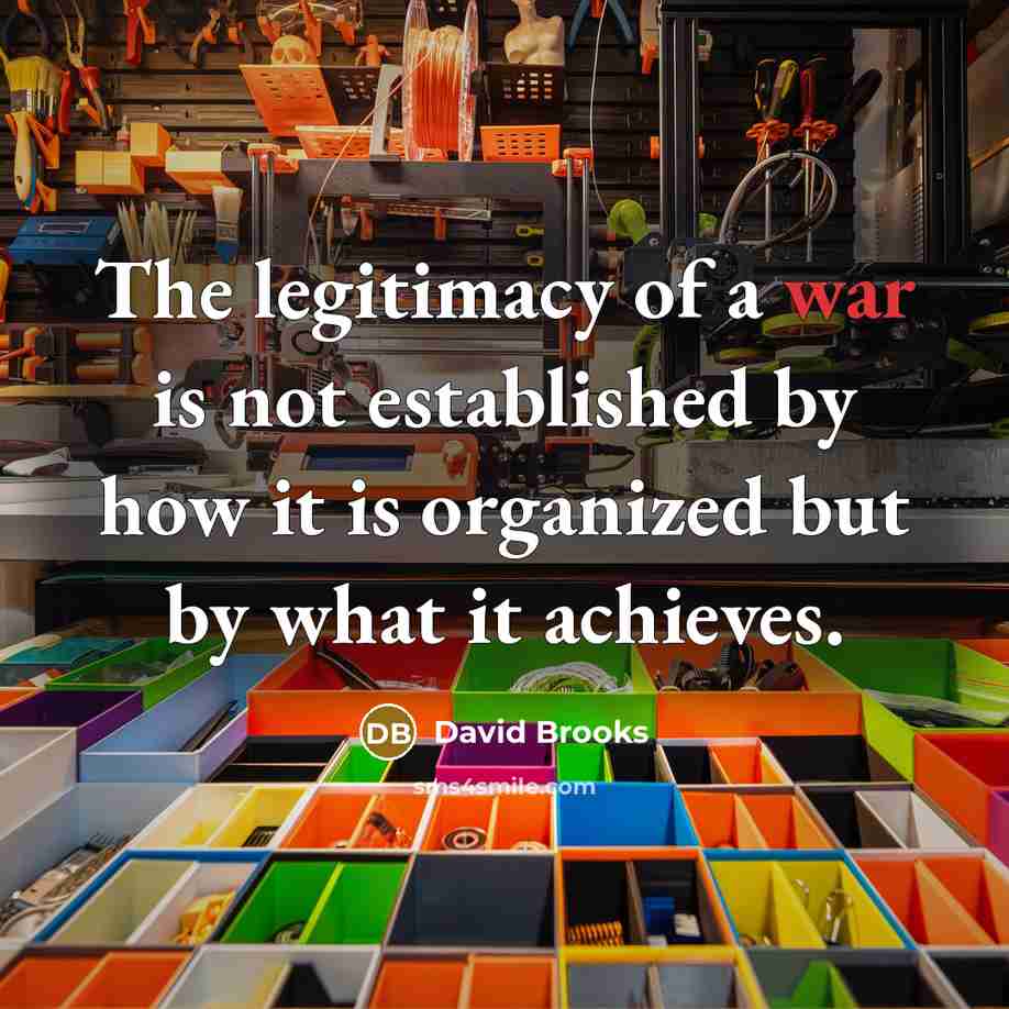 “The legitimacy of a war is not established by how…” quote by David Brooks