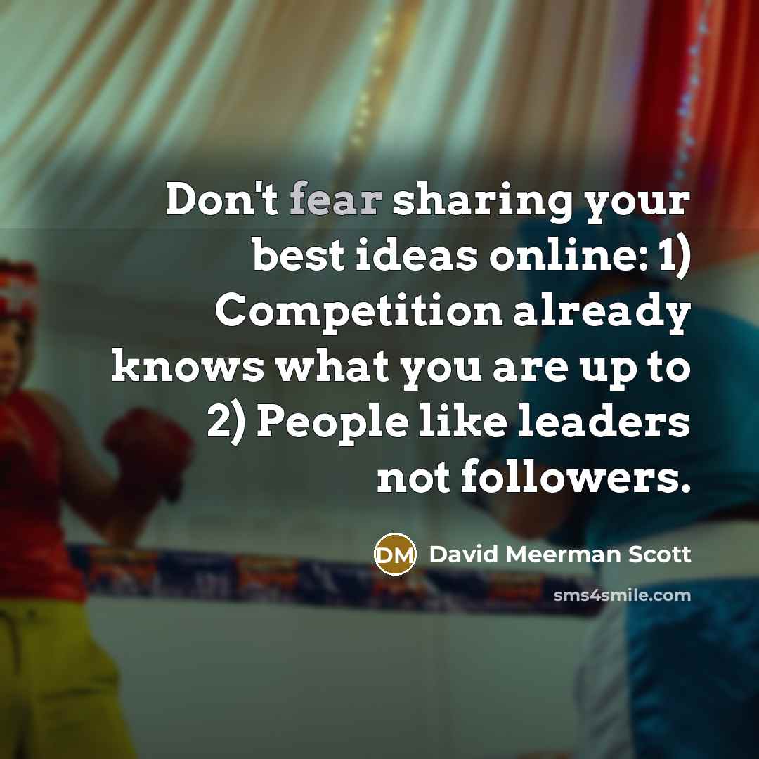 “Don't fear sharing your best ideas online: 1) Competition already…” quote by David Meerman Scott