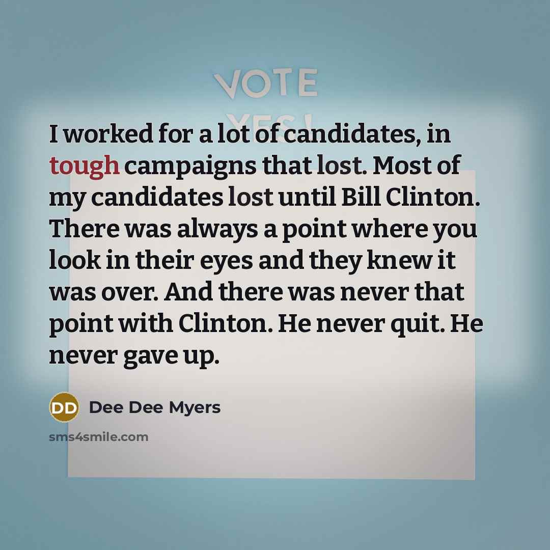 “I worked for a lot of candidates, in tough campaigns…” quote by Dee Dee Myers