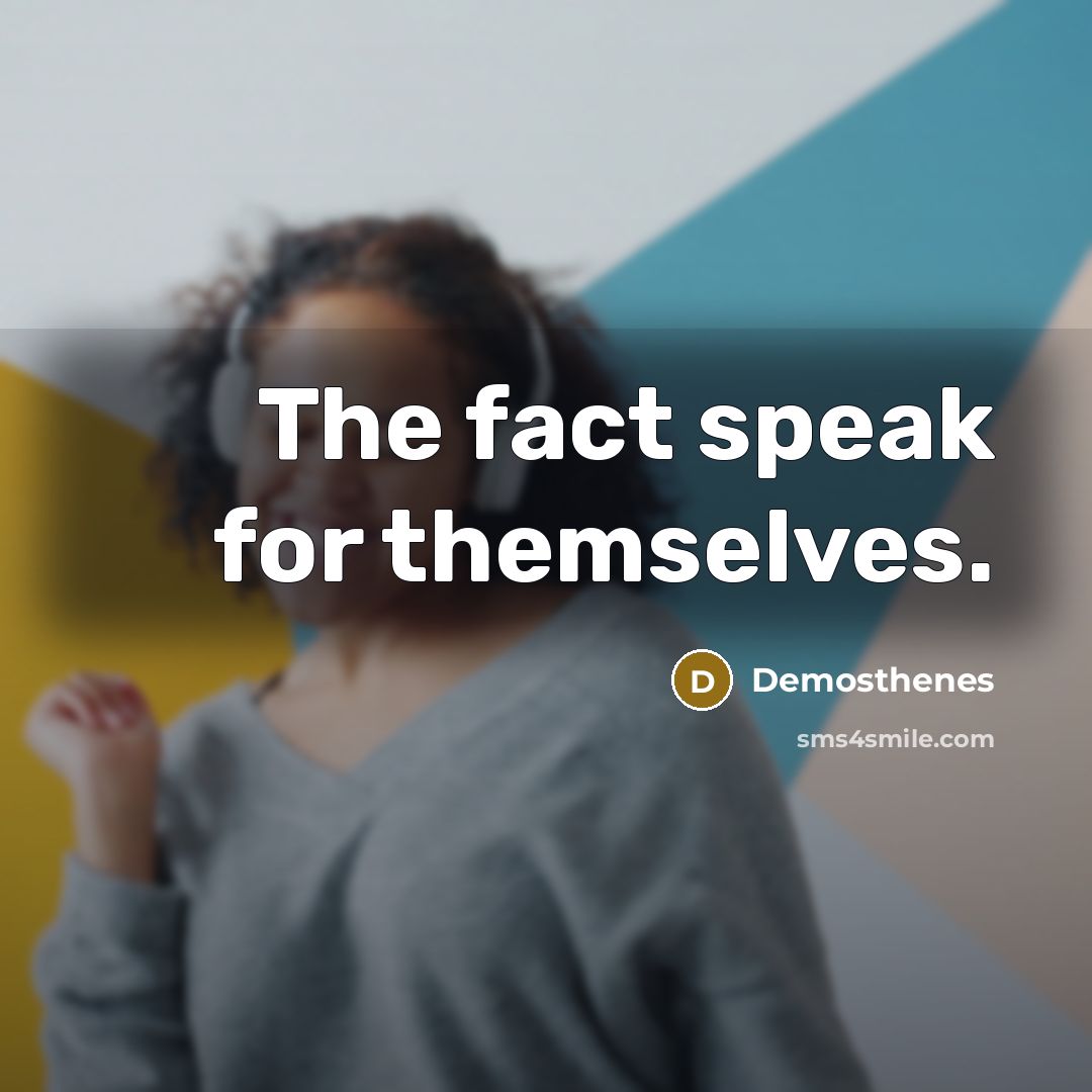 “The fact speak for themselves.…” quote by Demosthenes