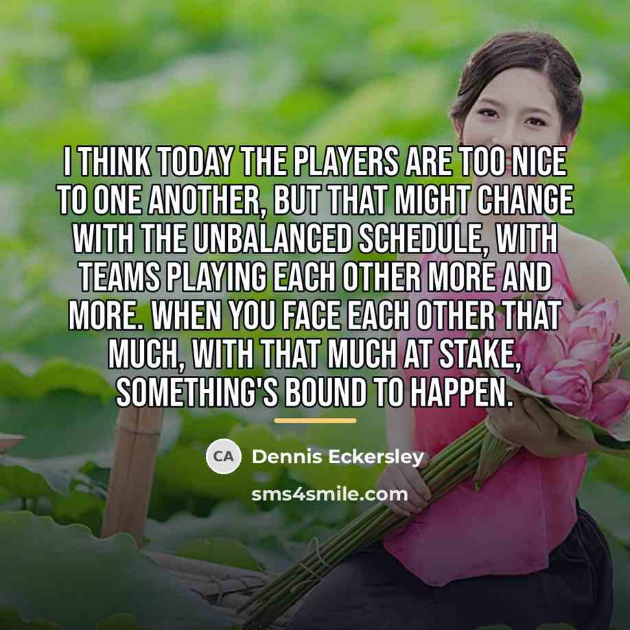 “I think today the players are too nice to one…” quote by Dennis Eckersley