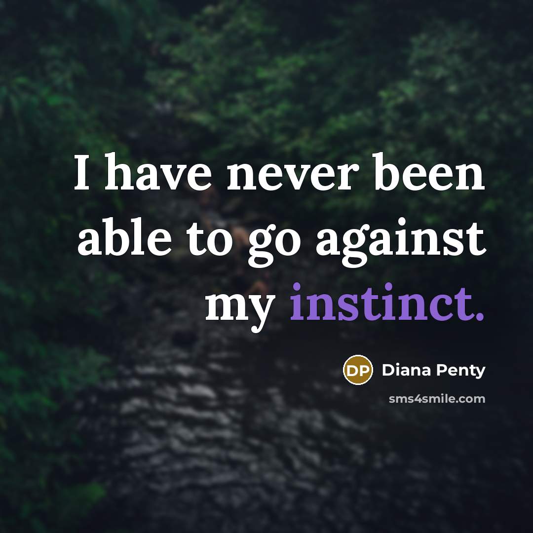 “I have never been able to go against my instinct.…” quote by Diana Penty