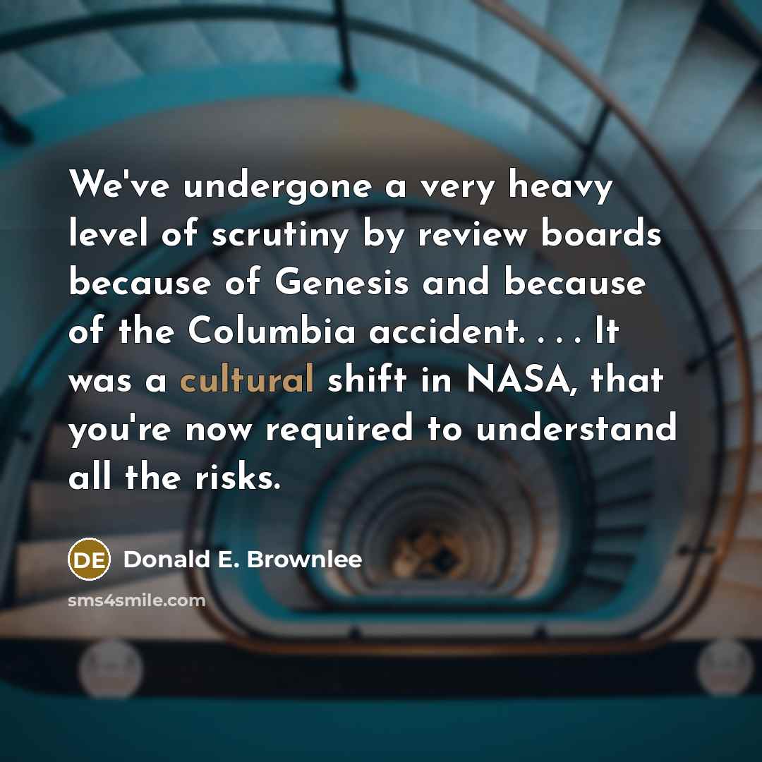 “We've undergone a very heavy level of scrutiny by review…” quote by Donald E. Brownlee