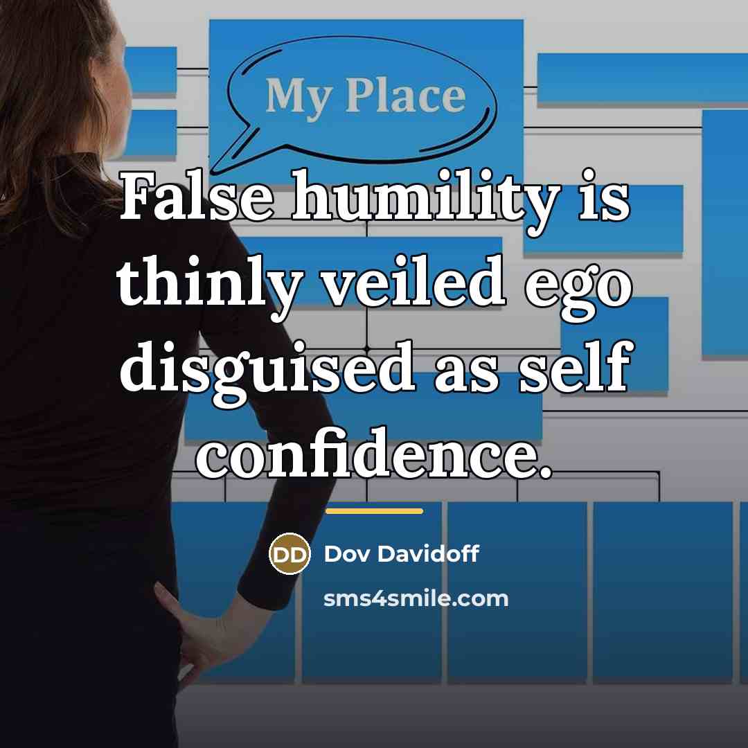 “False humility is thinly veiled ego disguised as self confidence.…” quote by Dov Davidoff