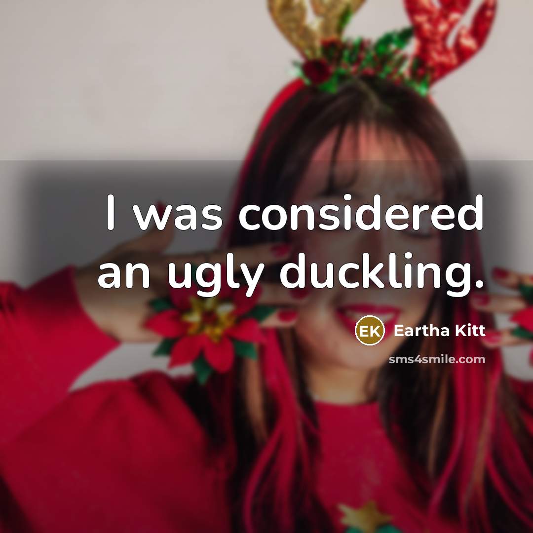 “I was considered an ugly duckling.…” quote by Eartha Kitt