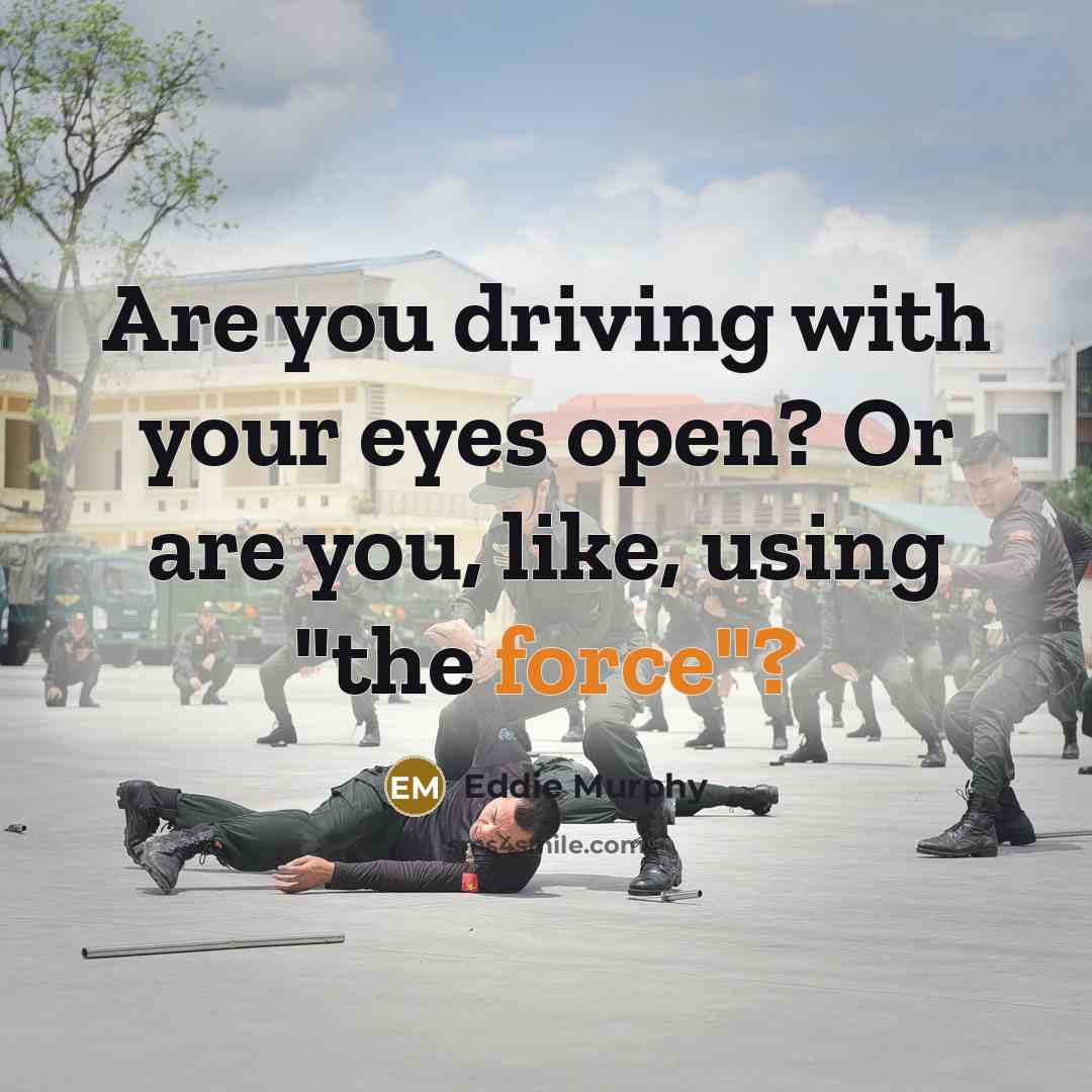 “Are you driving with your eyes open? Or are you,…” quote by Eddie Murphy