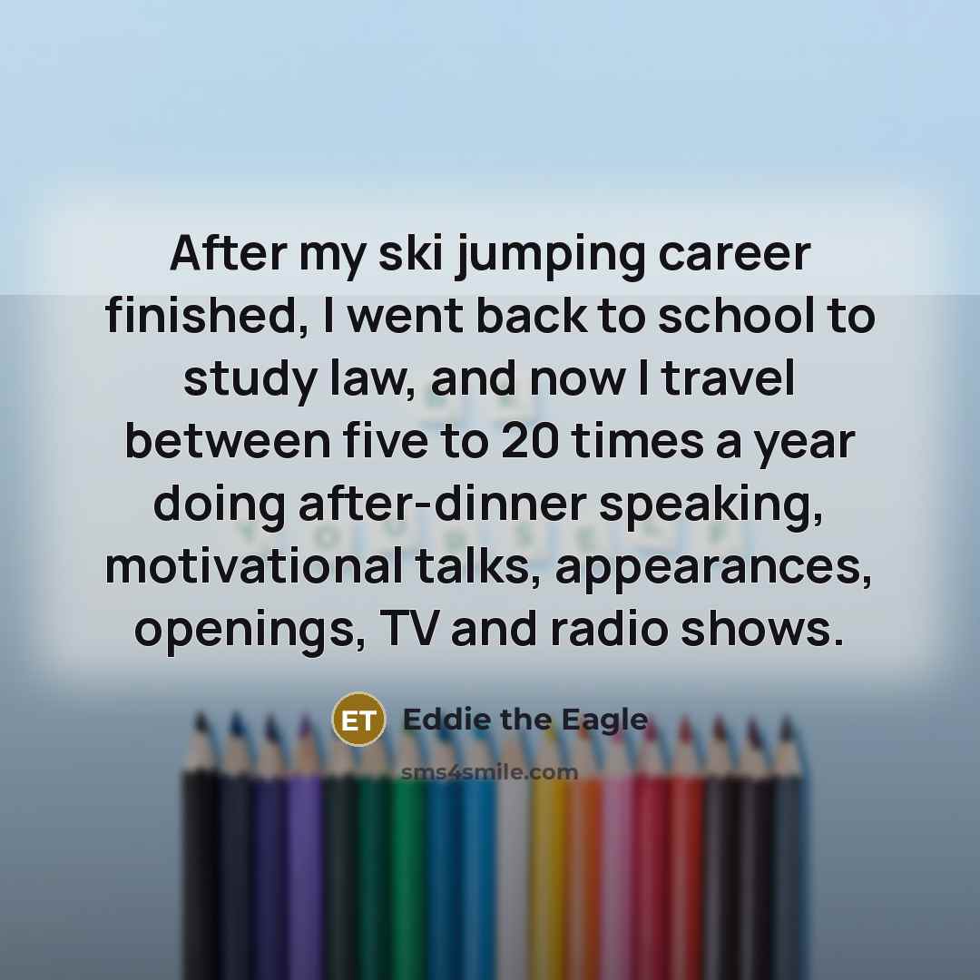 “After my ski jumping career finished, I went back to…” quote by Eddie the Eagle