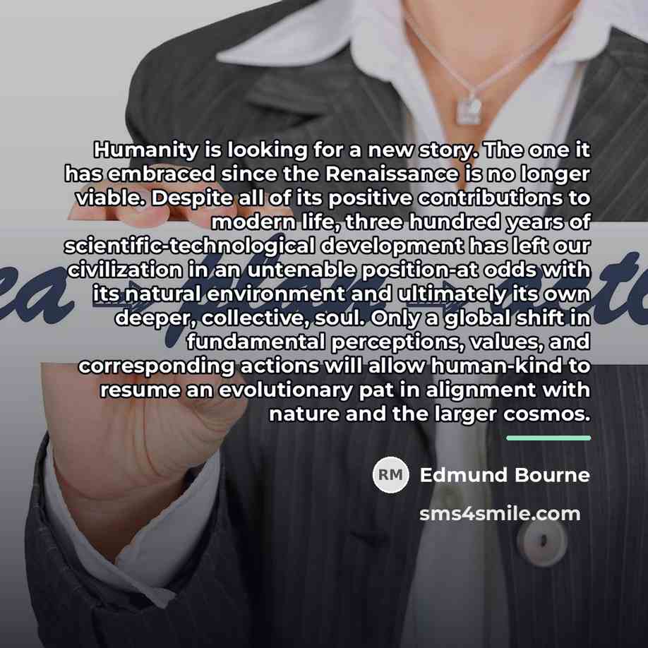 “Humanity is looking for a new story. The one it…” quote by Edmund Bourne