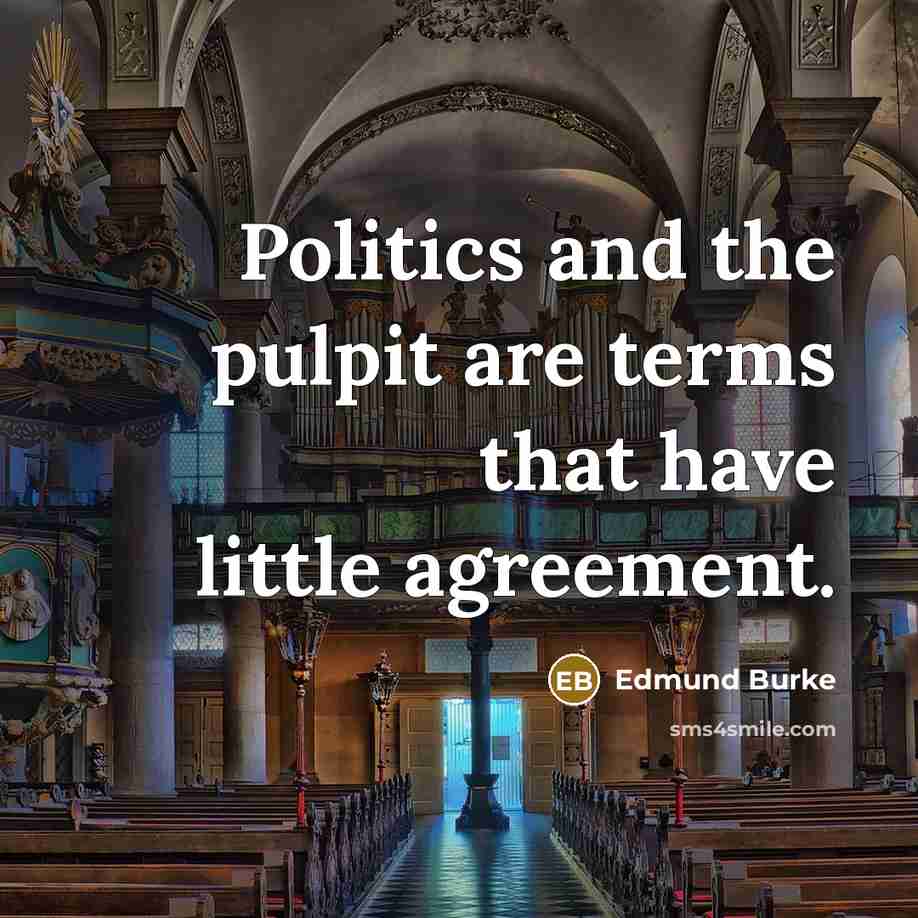 “Politics and the pulpit are terms that have little agreement.…” quote by Edmund Burke