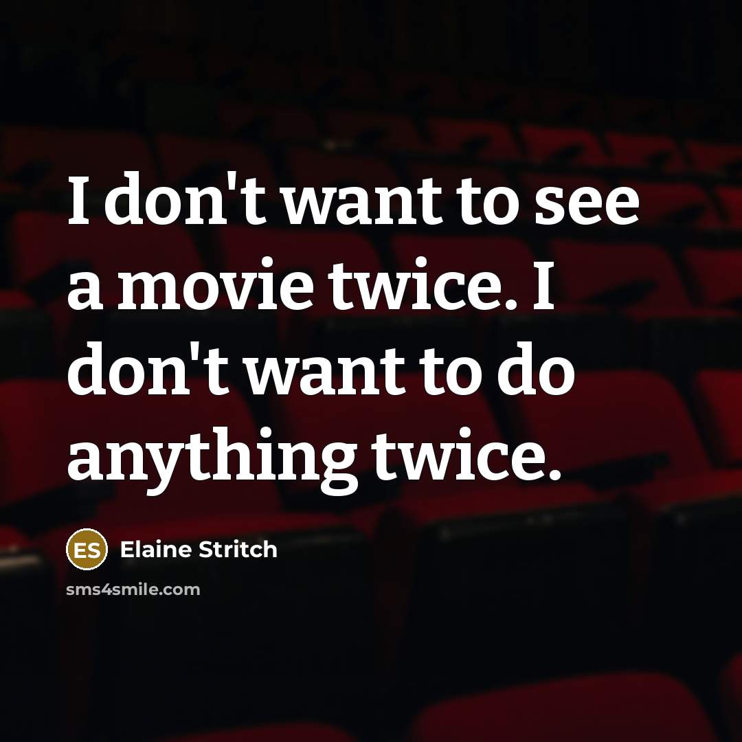“I don't want to see a movie twice. I don't…” quote by Elaine Stritch