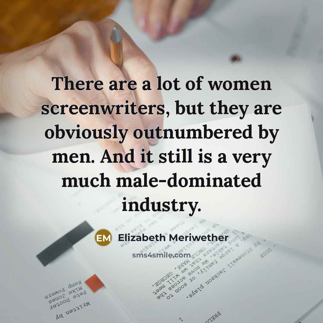 “There are a lot of women screenwriters, but they are…” quote by Elizabeth Meriwether