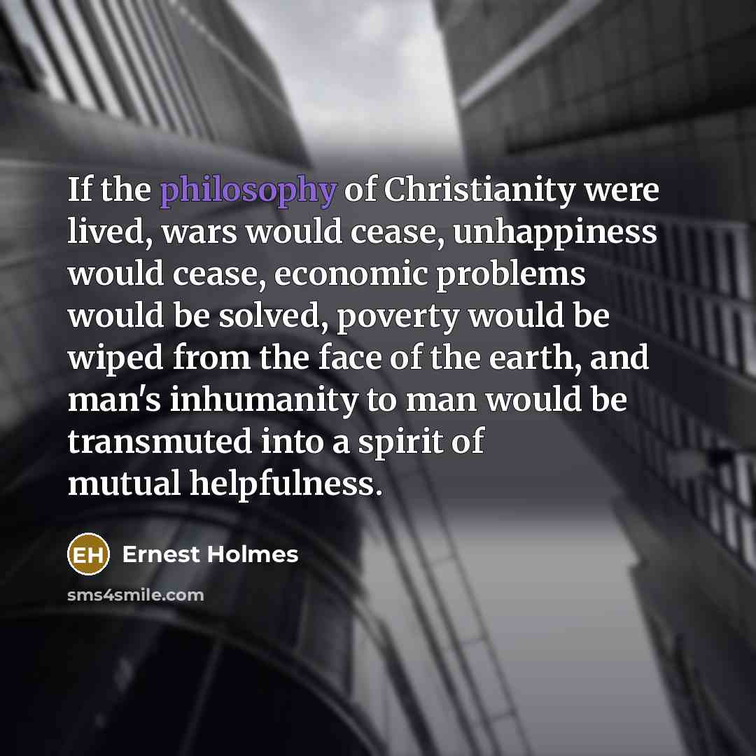 “If the philosophy of Christianity were lived, wars would cease,…” quote by Ernest Holmes