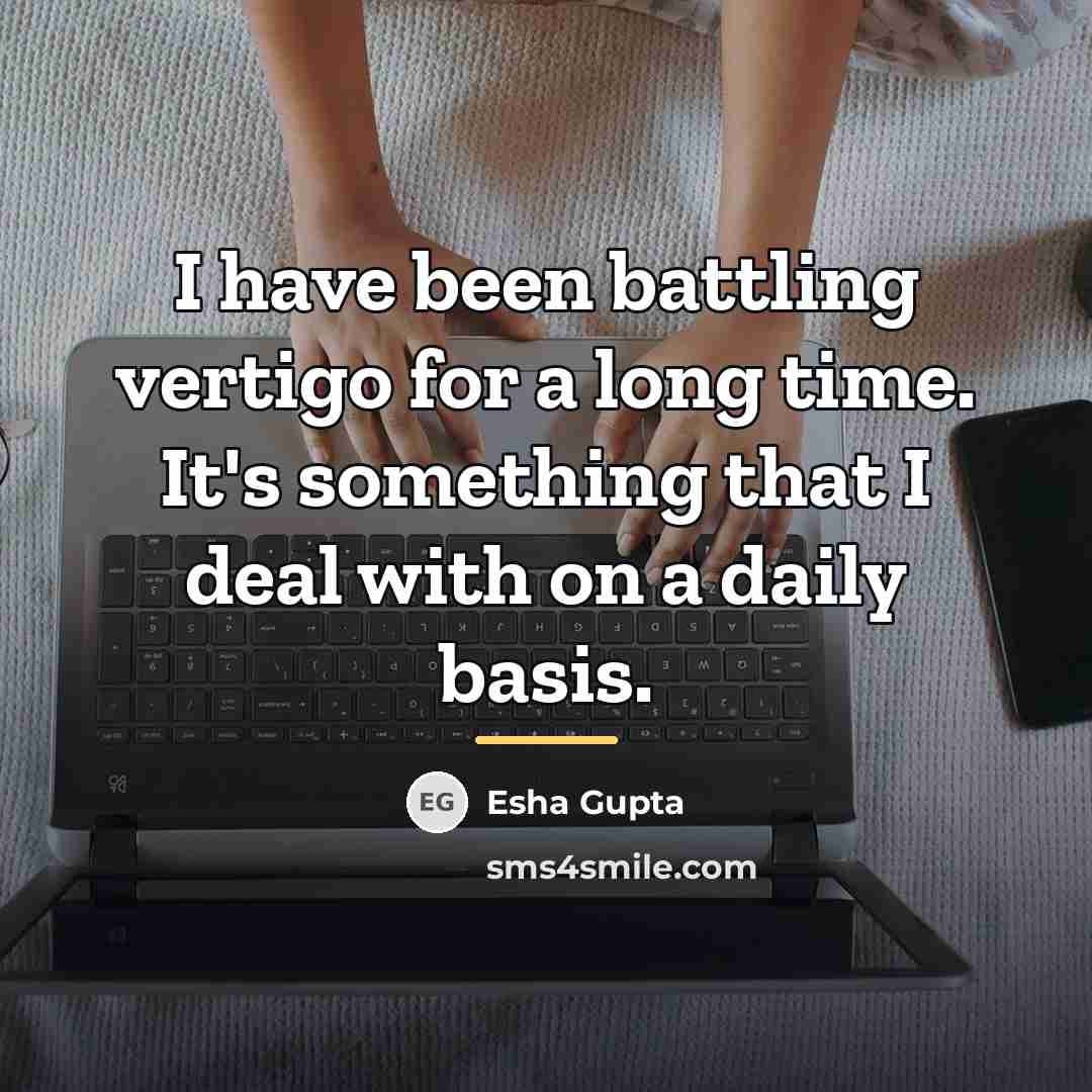 “I have been battling vertigo for a long time. It's…” quote by Esha Gupta