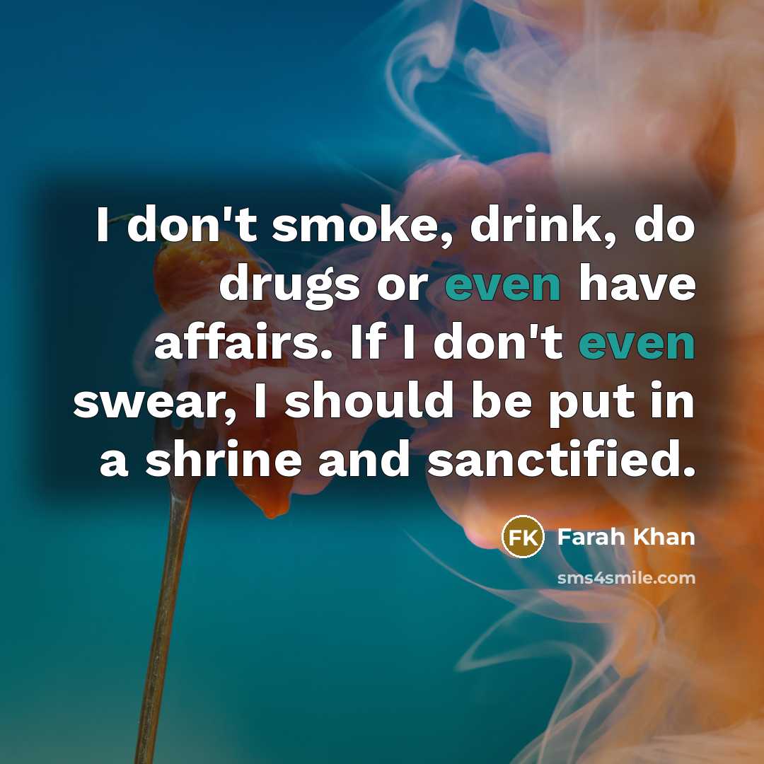 “I don't smoke, drink, do drugs or even have affairs.…” quote by Farah Khan
