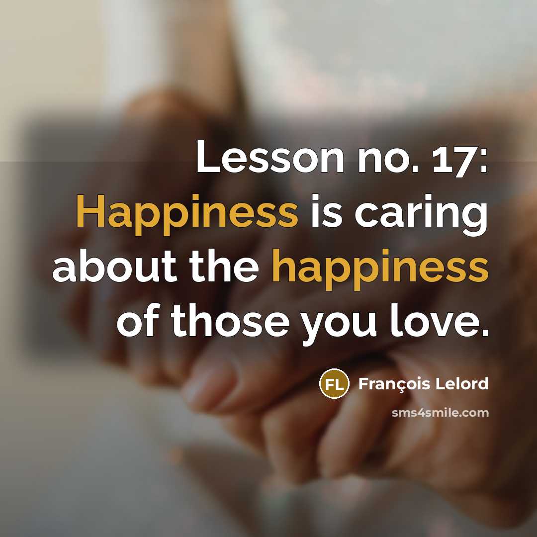 “Lesson no. 17: Happiness is caring about the happiness of…” quote by François Lelord
