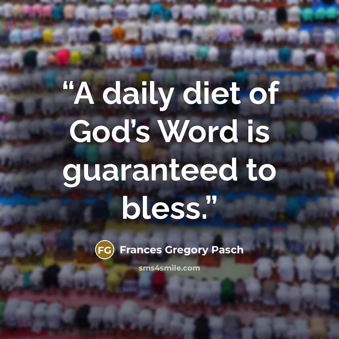 “A daily diet of God’s Word is guaranteed to bless.” quote by Frances Gregory Pasch