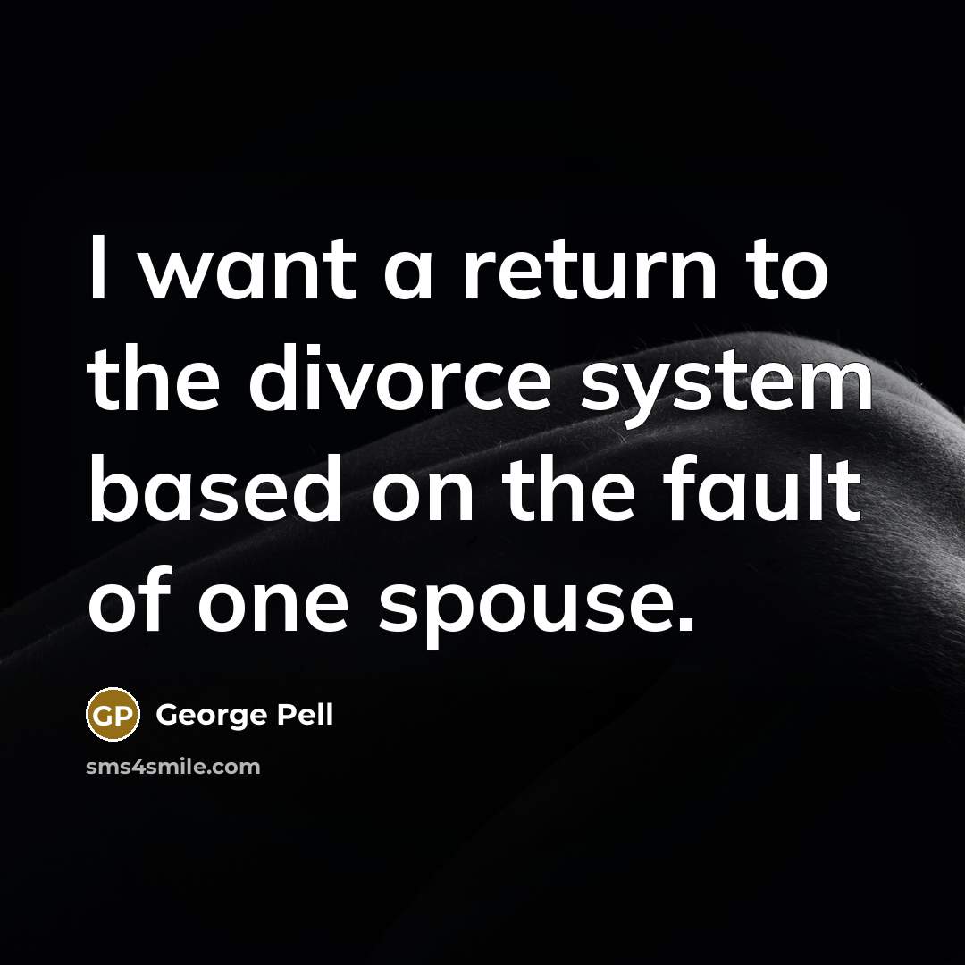 “I want a return to the divorce system based on…” quote by George Pell
