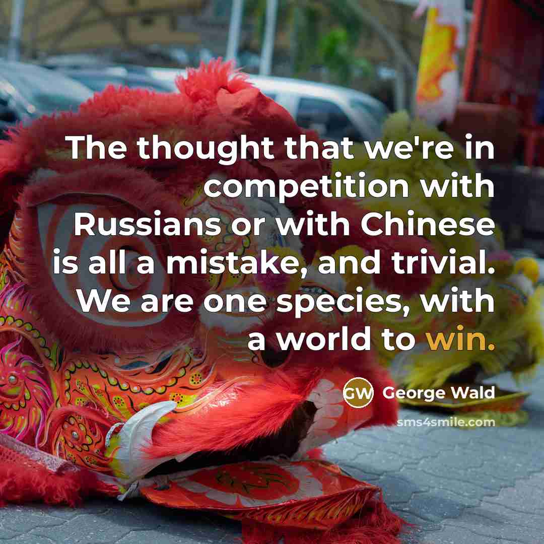 “The thought that we're in competition with Russians or with…” quote by George Wald