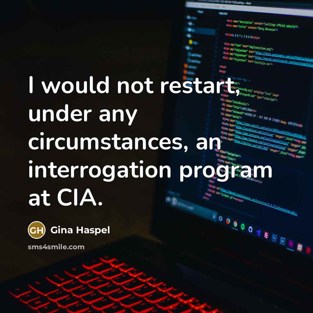 “I would not restart, under any circumstances, an interrogation program…” quote by Gina Haspel