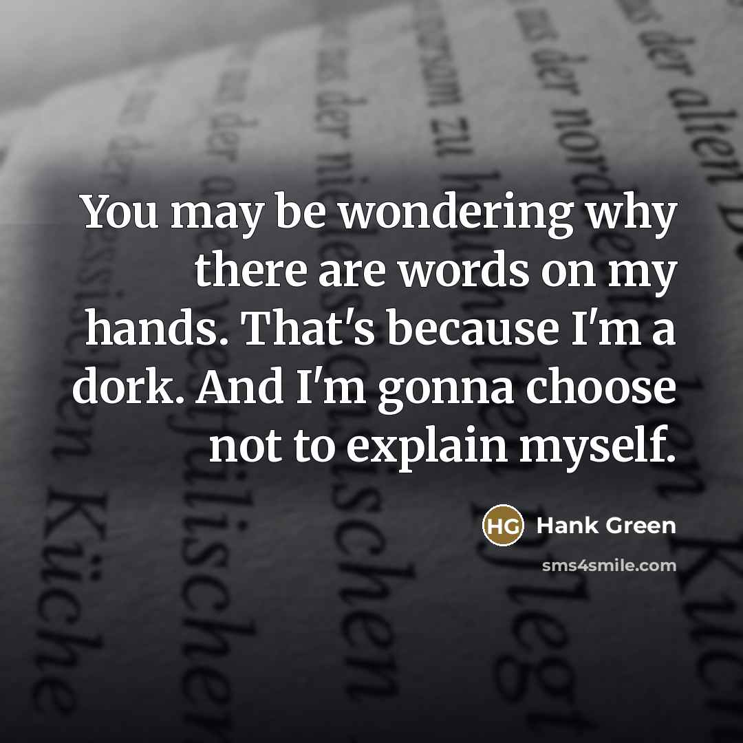 “You may be wondering why there are words on my…” quote by Hank Green