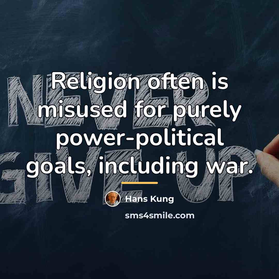 “Religion often is misused for purely power-political goals, including war.…” quote by Hans Kung