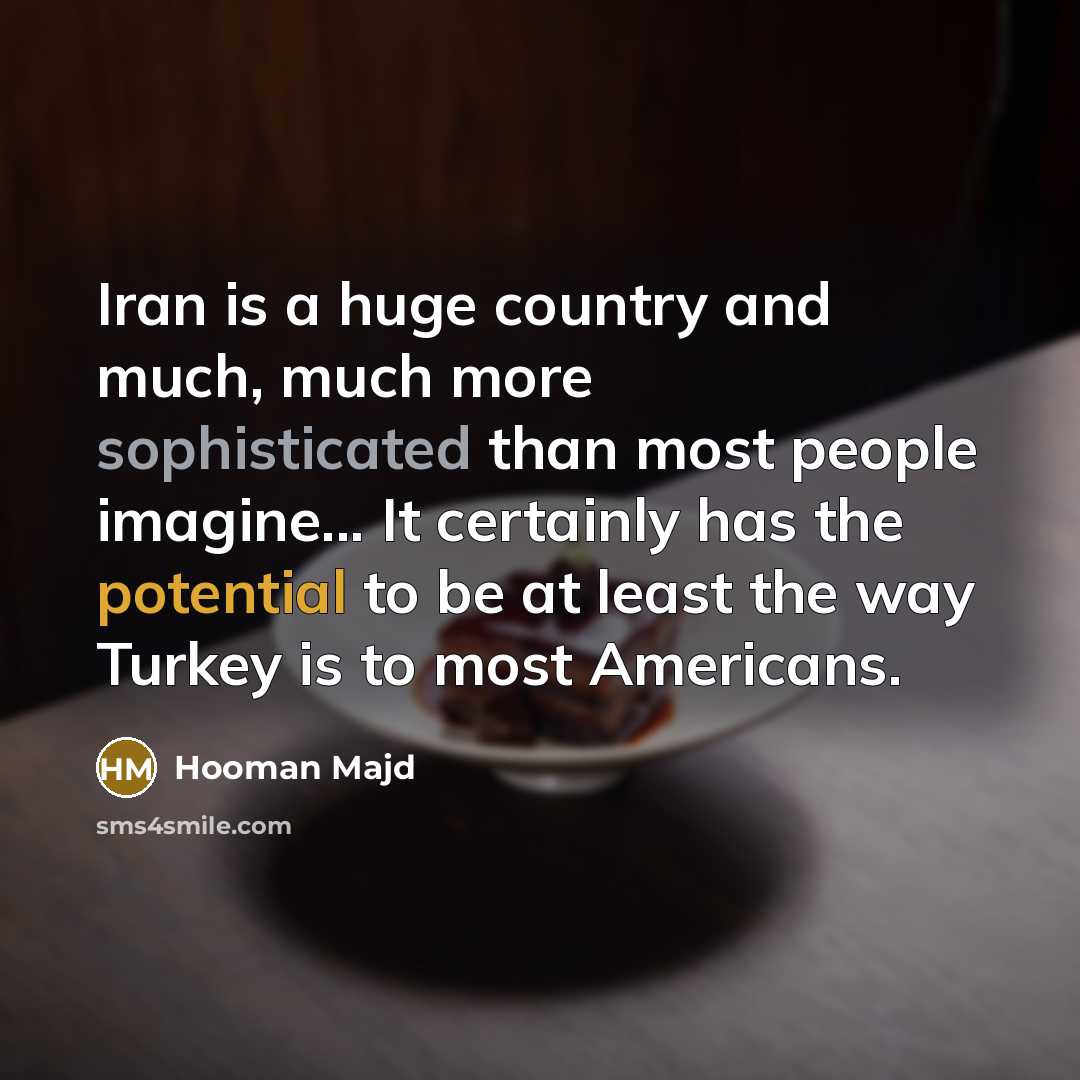 “Iran is a huge country and much, much more sophisticated…” quote by Hooman Majd