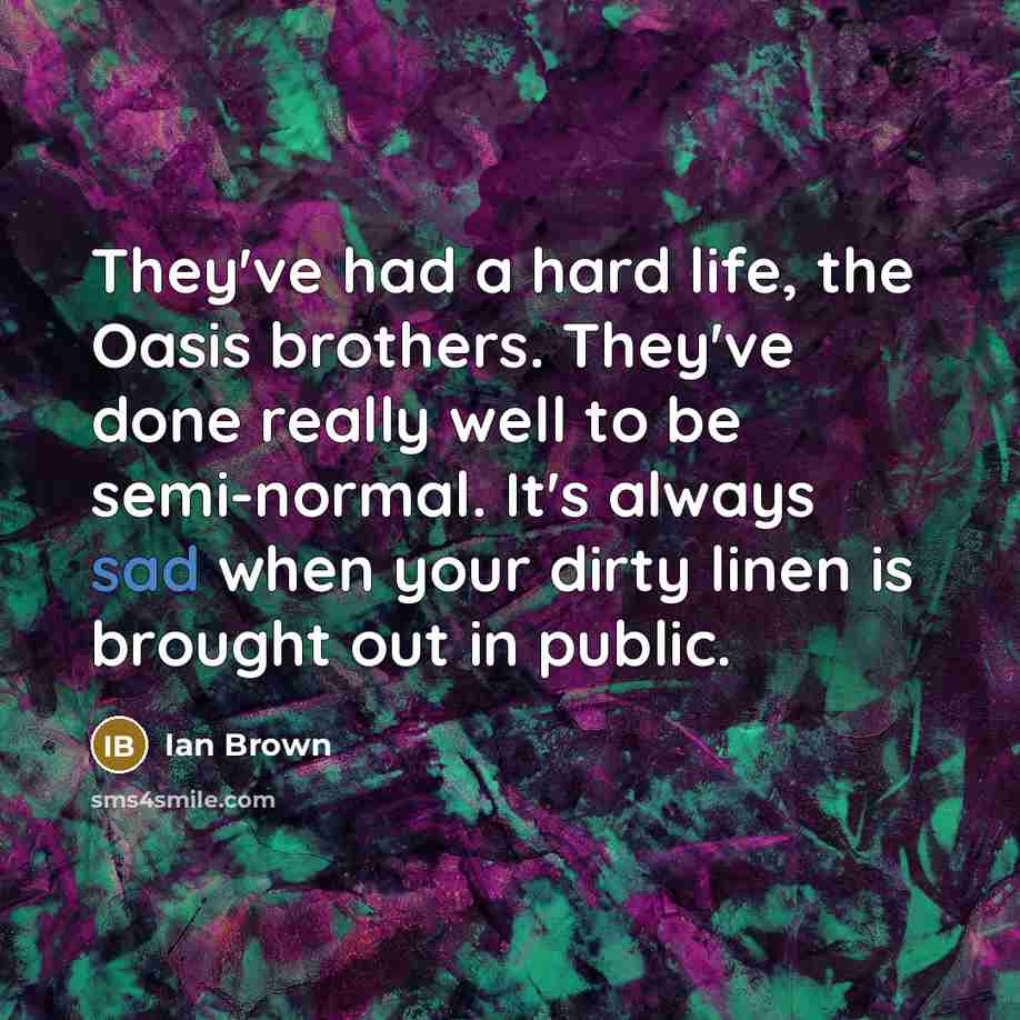 “They've had a hard life, the Oasis brothers. They've done…” quote by Ian Brown