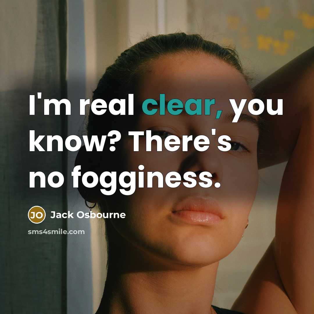 “I'm real clear, you know? There's no fogginess.…” quote by Jack Osbourne