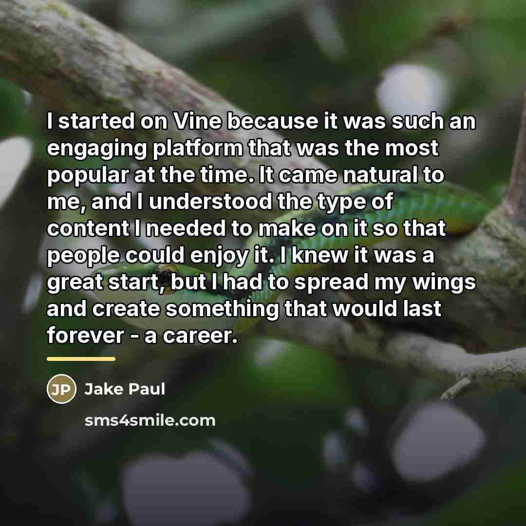 “I started on Vine because it was such an engaging…” quote by Jake Paul