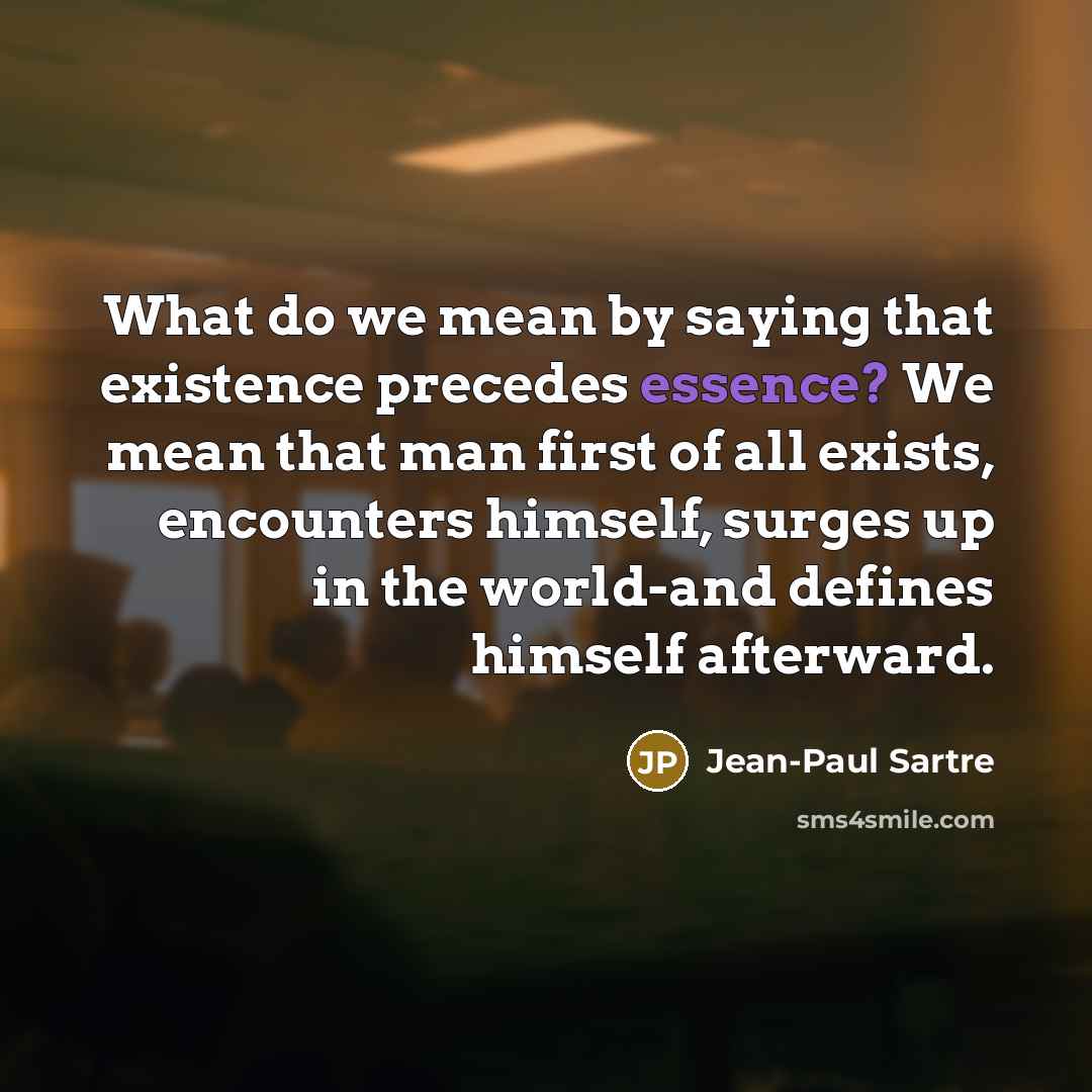 “What do we mean by saying that existence precedes essence?…” quote by Jean-Paul Sartre