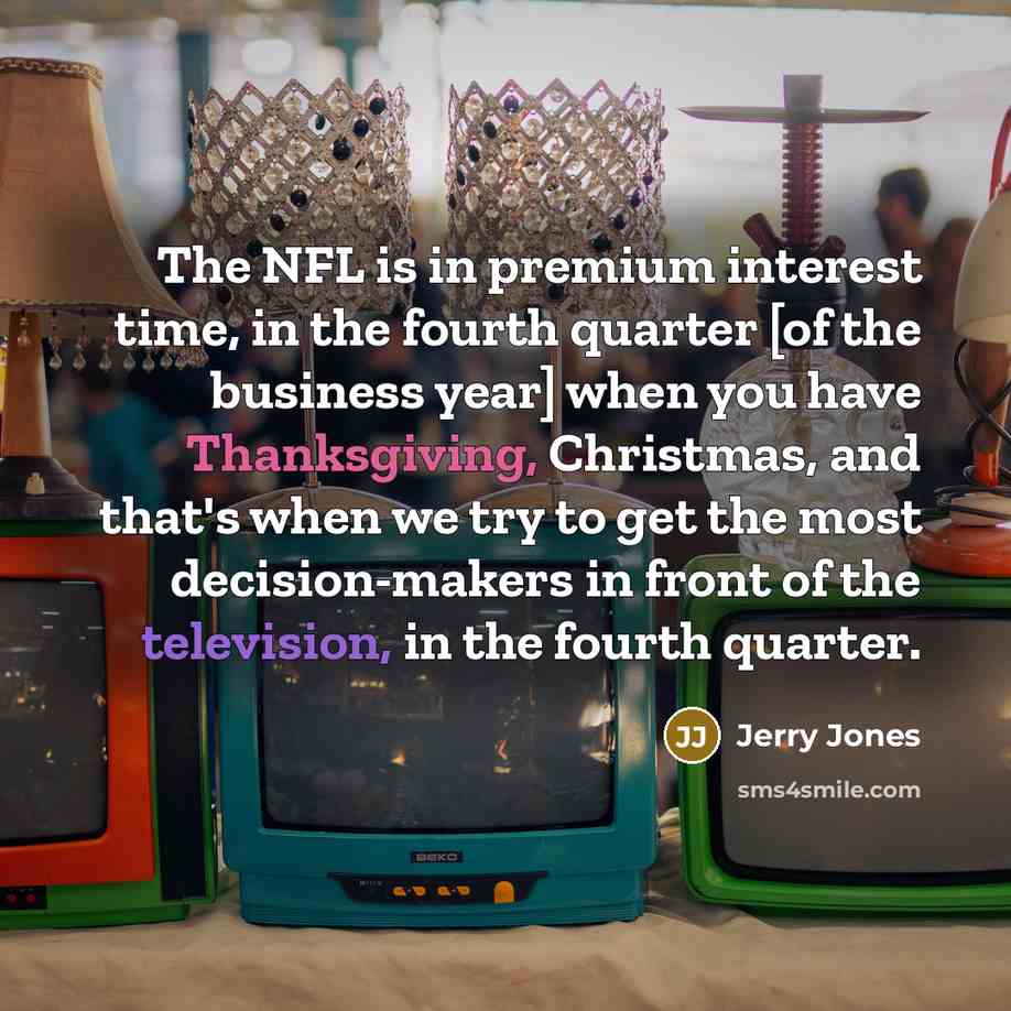 “The NFL is in premium interest time, in the fourth…” quote by Jerry Jones
