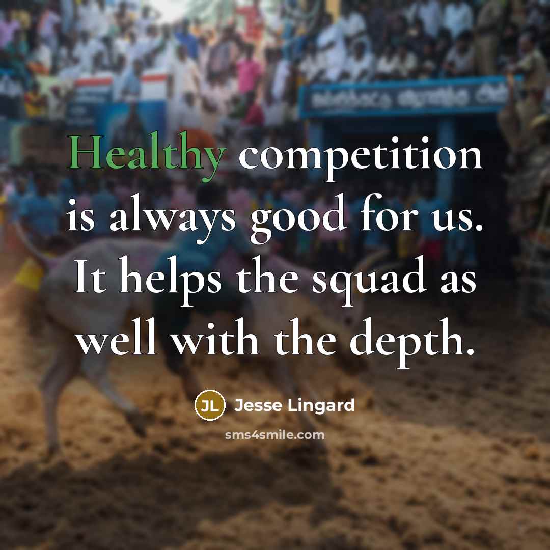 “Healthy competition is always good for us. It helps the…” quote by Jesse Lingard